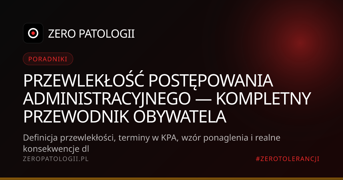 Przewlekłość postępowania administracyjnego — kompletny przewodnik obywatela