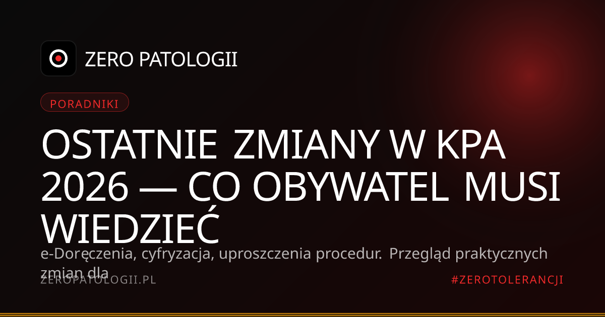 Ostatnie zmiany w KPA 2026 — co obywatel musi wiedzieć